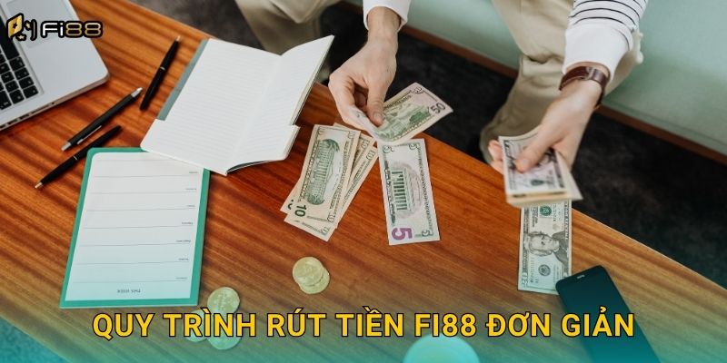 Quy Trình Rút Tiền Fi88 Đơn Giản