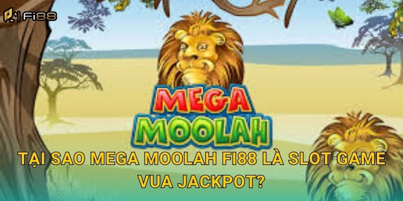 Tại Sao Mega Moolah Fi88 Là Slot Game Vua Jackpot?