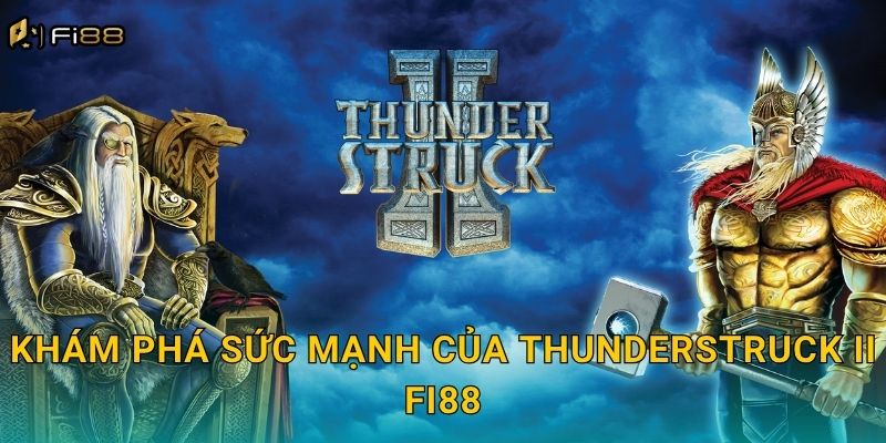 Khám Phá Sức Mạnh Của Thunderstruck II Fi88