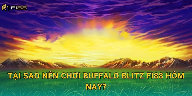Tại Sao Nên Chơi Buffalo Blitz Fi88 Hôm Nay?