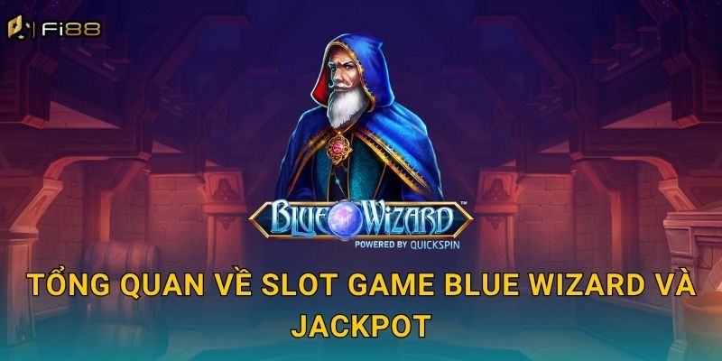 Tổng Quan Về Slot Game Blue Wizard Và Jackpot