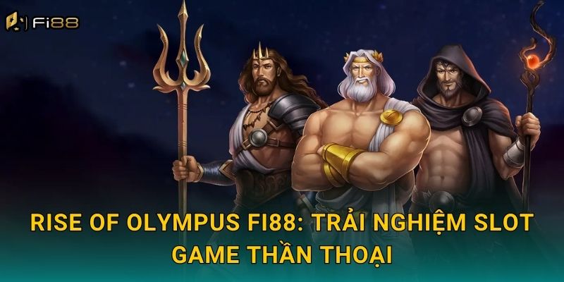 Rise of Olympus Fi88: Trải Nghiệm Slot Game Thần Thoại
