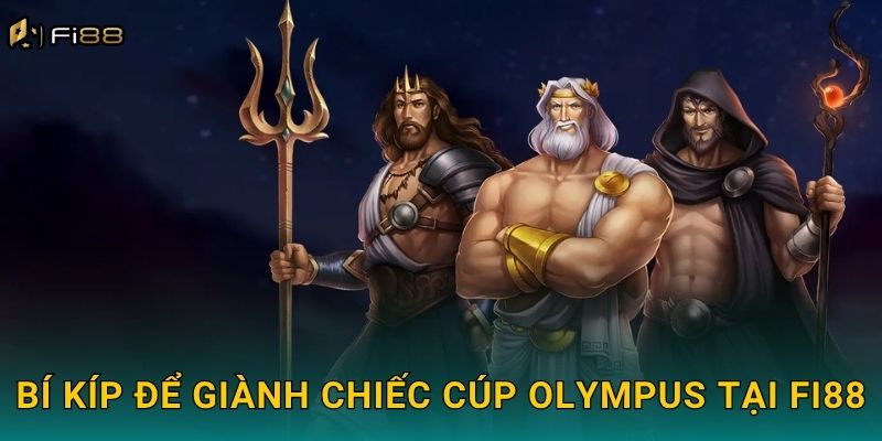 Bí Kíp Để Giành Chiếc Cúp Olympus Tại Fi88