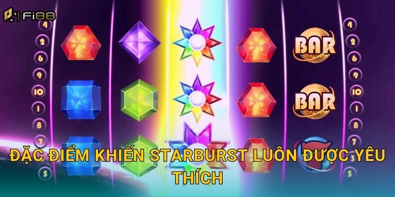 Đặc Điểm Khiến Starburst Luôn Được Yêu Thích