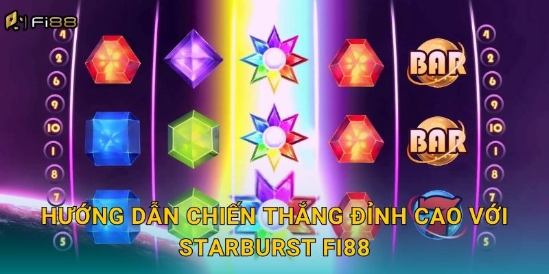 Hướng Dẫn Chiến Thắng Đỉnh Cao Với Starburst Fi88