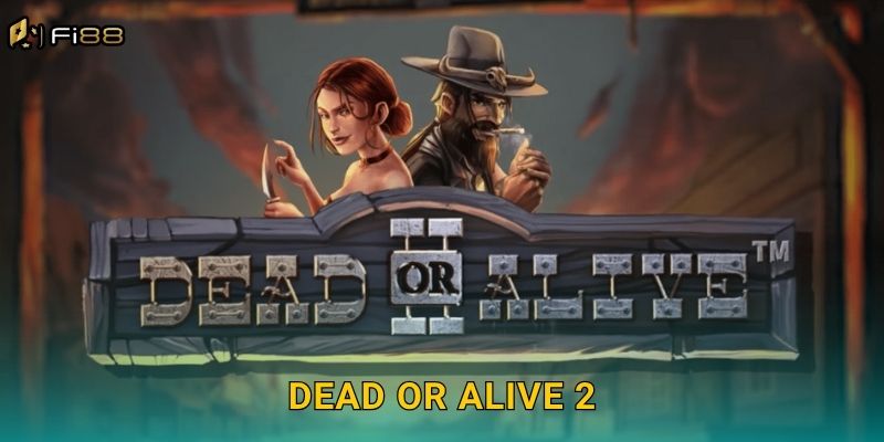 Dead or Alive 2 Fi88: Trải Nghiệm Miền Viễn Tây Với Volatility Cực Cao